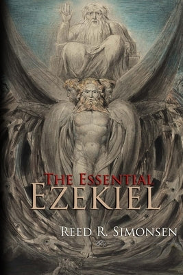The Essential Ezekiel: a summation of Vol. 5: Ezekiel & the Millennial Reign of Christ by Simonsen, Reed R.