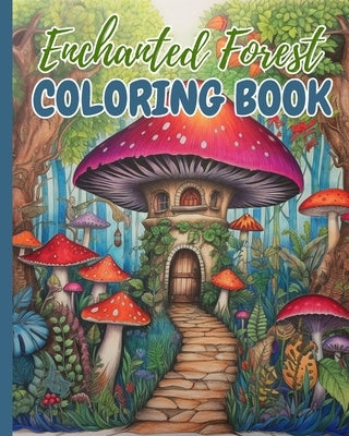 Enchanted Forest Coloring Book: Magical Beautiful Enchanting Detailed Forest, A Magical Forest Coloring Book by Nguyen, Thy