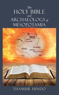 The Holy Bible and Archaeology of Mesopotamia by Hindo, Thamur