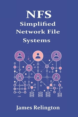 NFS: Simplified Network File Systems by Relington, James