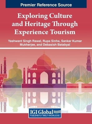 Exploring Culture and Heritage Through Experience Tourism by Rawal, Yashwant Singh