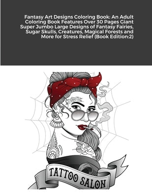 Fantasy Art Designs Coloring Book: An Adult Coloring Book Features Over 30 Pages Giant Super Jumbo Large Designs of Fantasy Fairies, Sugar Skulls, Cre by Harrison, Beatrice