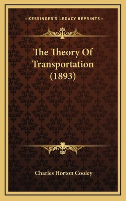 The Theory Of Transportation (1893) by Cooley, Charles Horton