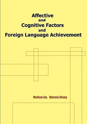 Affective and Cognitive Factors and Foreign Language Achievement by Liu, Meihua