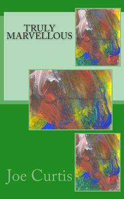 Truly Marvellous by Curtis, Joe