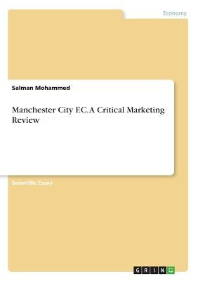 Manchester City F.C. A Critical Marketing Review by Mohammed, Salman