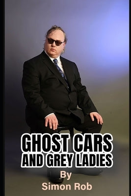 Ghost Cars and Grey Ladies by Rob, Simon