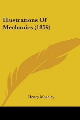 Illustrations Of Mechanics (1859) by Moseley, Henry