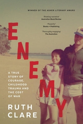 Enemy: A true story of courage, childhood trauma and the cost of war by Clare, Ruth A.