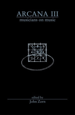 Arcana III: Musicians on Music by Zorn, John