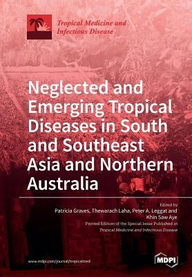 Neglected and Emerging Tropical Diseases in South and Southeast Asia and Northern Australia by Graves, Patricia