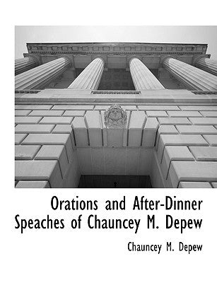Orations and After-Dinner Speaches of Chauncey M. Depew by DePew, Chauncey M.