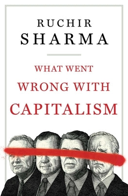 What Went Wrong with Capitalism by Sharma, Ruchir