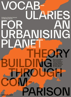 Vocabularies for an Urbanising Planet: Theory Building Through Comparison by Schmid, Christian
