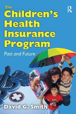 The Children's Health Insurance Program: Past and Future by Smith, David G.