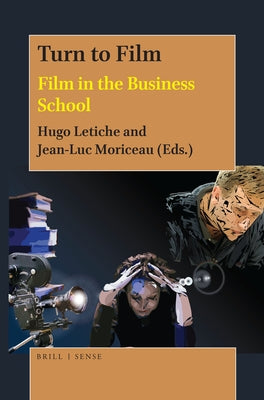 Turn to Film: Film in the Business School by Letiche, Hugo