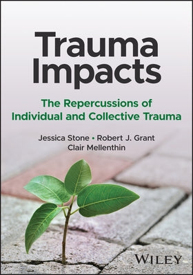 Trauma Impacts: The Repercussions of Individual and Collective Trauma by Stone, Jessica