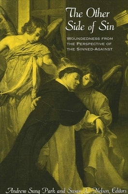 The Other Side of Sin: Woundedness from the Perspective of the Sinned-Against by Park, Andrew Sung