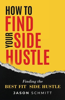 How to Find Your Side Hustle by Schmitt, Jason
