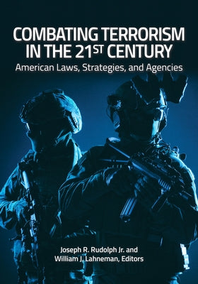 Combating Terrorism in the 21st Century: American Laws, Strategies, and Agencies by Rudolph, Joseph