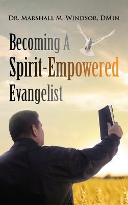 Becoming A Spirit-Empowered Evangelist by Windsor, Marshall M.