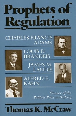 Prophets of Regulation by McCraw, Thomas K.