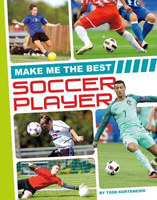 Make Me the Best Soccer Player by Kortemeier, Todd