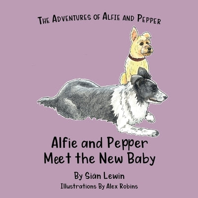 Alfie and Pepper Meet the New Baby by Lewin, Siân