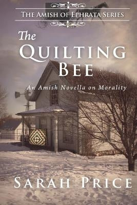 The Quilting Bee: The Amish of Ephrata by Price, Sarah