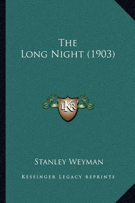 The Long Night (1903) by Weyman, Stanley