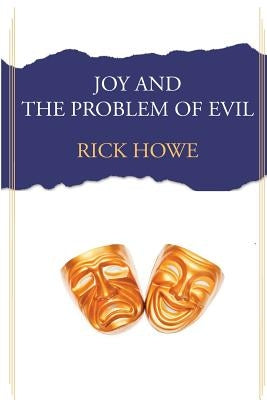 Joy and the Problem of Evil by Howe, Rick