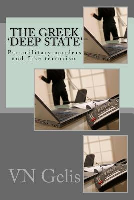 The Greek 'Deep State': Paramilitary murders and fake terrorism by Gelis, Vn