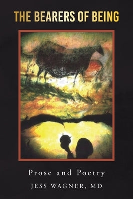 The Bearers of Being: Prose and Poetry by Wagner, Jess