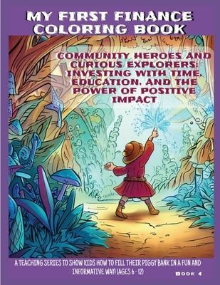 Community Heroes and Curious Explorers: Investing With Time, Education, and the Power of Positive Impact by Hofstetter, Ben