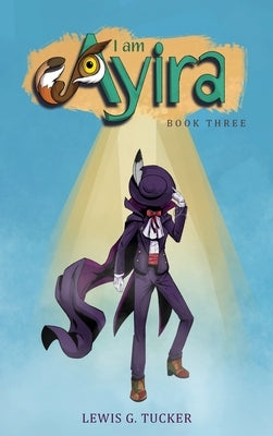 I am Ayira: Book Three by Tucker, Lewis G.
