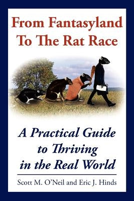 From Fantasyland To The Rat Race: A Practical Guide to Thriving in the Real World by O'Neil, Scott M.