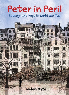 Peter in Peril: Courage and Hope in World War Two by Bate, Helen