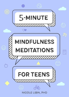 5-Minute Mindfulness Meditations for Teens by Libin, Nicole