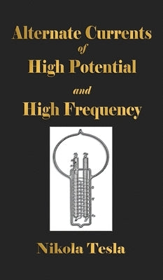 Experiments With Alternate Currents Of High Potential And High Frequency by Tesla, Nikola