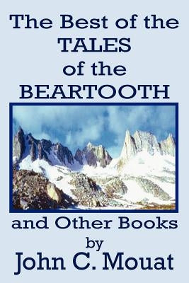 The Best of the Tales of the Beartooth and Other Books by Mouat, John C.