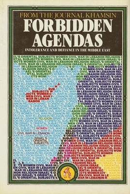 Forbidden Agendas: Intolerance & Defiance in the Middle East by Khamsin