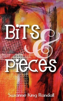Bits & Pieces by Randall, Suzanne King