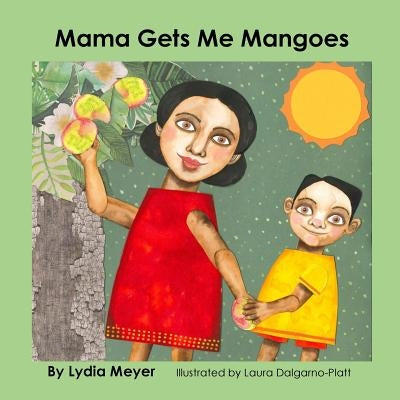 Mama Gets Me Mangoes by Dalgarno-Platt, Laura