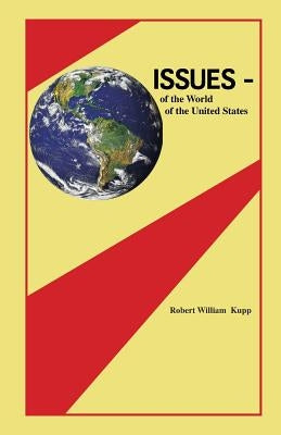 Issues: of the World, of the United States by Kupp, Robert William