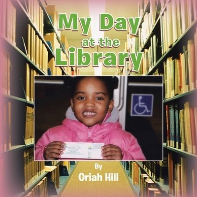 My Day at the Library by Hill, Oriah