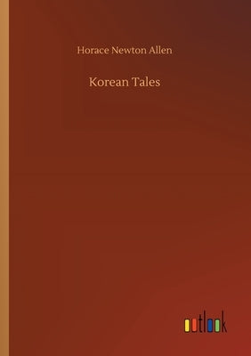 Korean Tales by Allen, Horace Newton