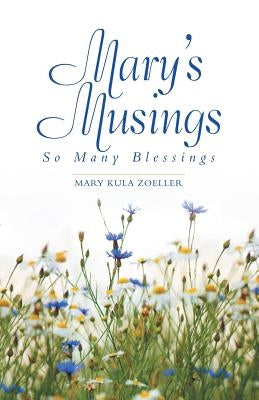 Mary's Musings: So Many Blessings by Zoeller, Mary Kula