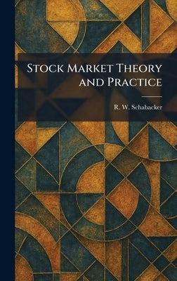 Stock Market Theory and Practice by Schabacker, R. W.