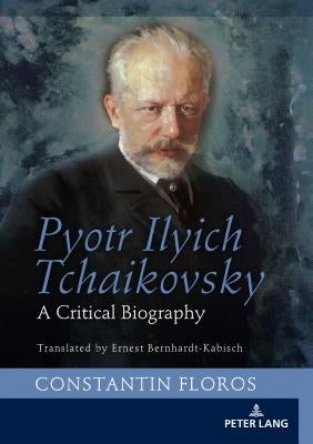 Pyotr Ilyich Tchaikovsky: A Critical Biography by Bernhardt-Kabisch, Ernst
