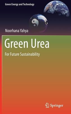 Green Urea: For Future Sustainability by Yahya, Noorhana